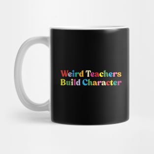 Weird Teachers Build Character funny teacher Mug